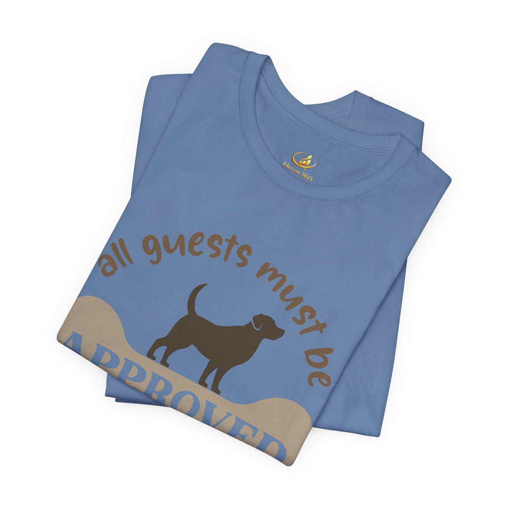 Dog Lover T‑Shirt — "All Guests Must Be Approved by the Dog" Graphic Tee